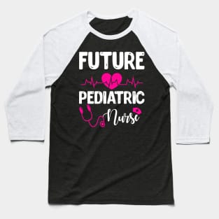 FUTURE PEDIATRIC NURSE Baseball T-Shirt